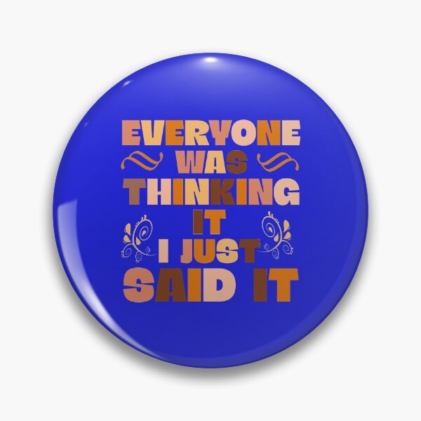 Item preview, EVERYONE WAS THINKING IT I JUST SAID IT QUOTE designed and sold by OneChange.
