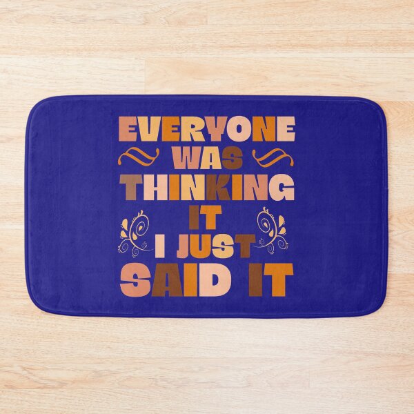 Item preview, EVERYONE WAS THINKING IT I JUST SAID IT QUOTE designed and sold by OneChange.