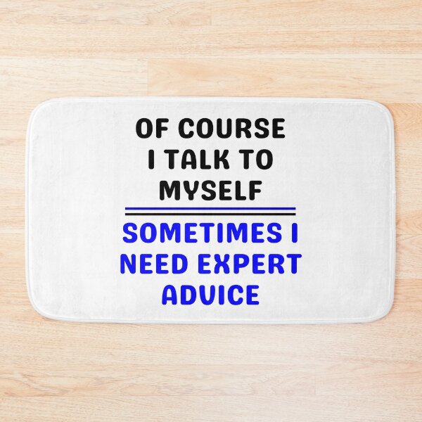 Item preview, Of Course I Talk To Myself Sometimes I Need Expert Advice designed and sold by giftsbyminuet.