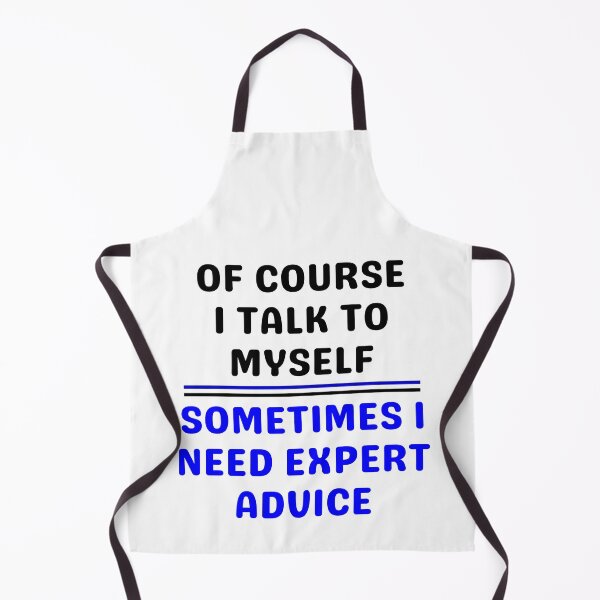 Item preview, Of Course I Talk To Myself Sometimes I Need Expert Advice designed and sold by giftsbyminuet.