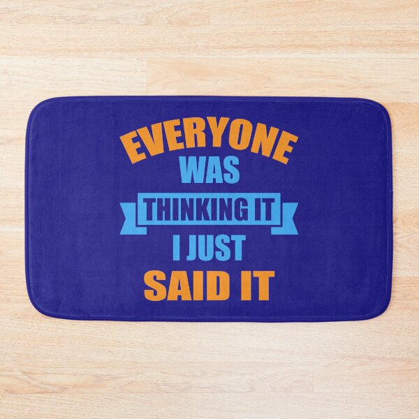 Item preview, EVERYONE WAS THINKING IT I JUST SAID IT QUOTE designed and sold by OneChange.