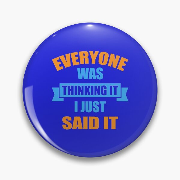 Item preview, EVERYONE WAS THINKING IT I JUST SAID IT QUOTE designed and sold by OneChange.