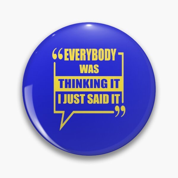 Item preview, EVERYONE WAS THINKING IT I JUST SAID IT QUOTE designed and sold by OneChange.