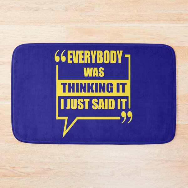 Item preview, EVERYONE WAS THINKING IT I JUST SAID IT QUOTE designed and sold by OneChange.