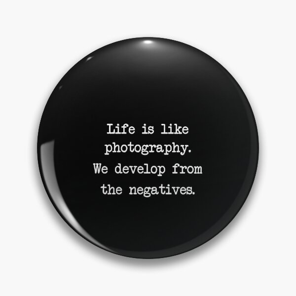 Item preview, Life is like photography. We develop from the negatives. designed and sold by idiomoxide.