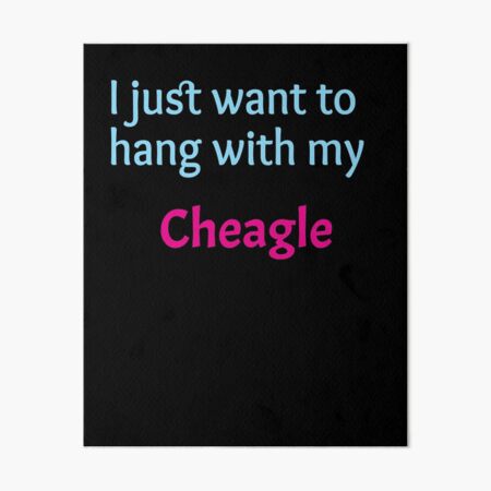 Cheagle, I just want to hang with my Chabrador Art Board Print