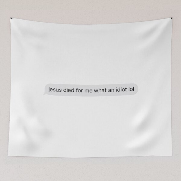Item preview, jesus died for me what an idiot lol text message designed and sold by tali-smith.