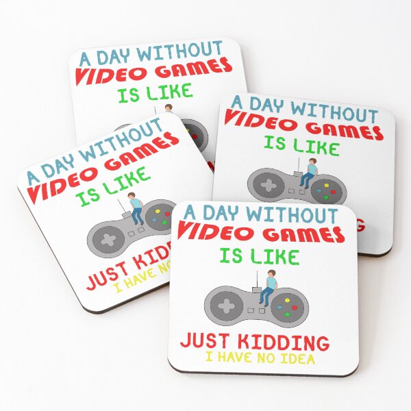Item preview, A day without video games is like just kidding, I have no idea designed and sold by Gom--s.