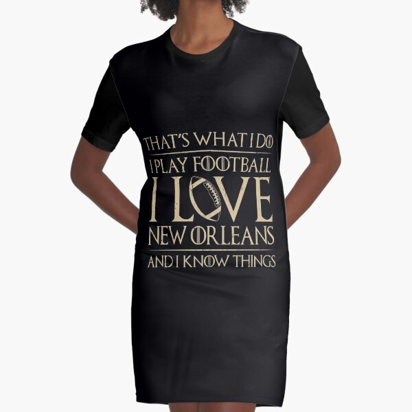 That's What I Do I Play Football I Love New Orleans And I Know Things Saints  Football Team' Graphic T-Shirt Dress for Sale by Hannahthomas49