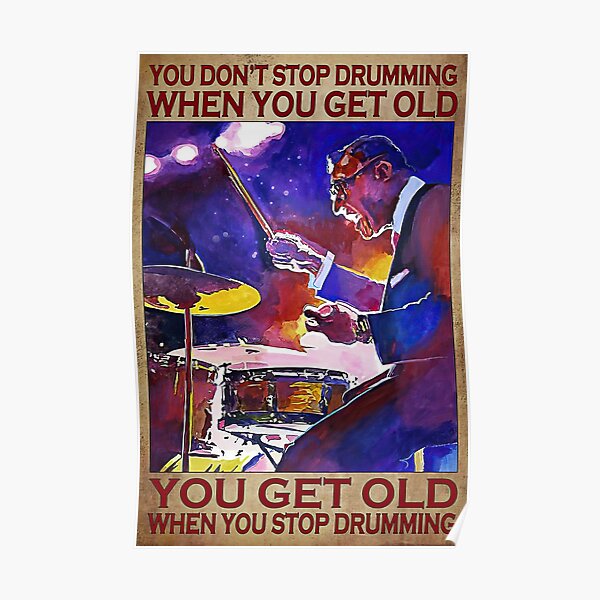 You Don't Stop Drumming When You Get Old Gift Drummer Musican Poster