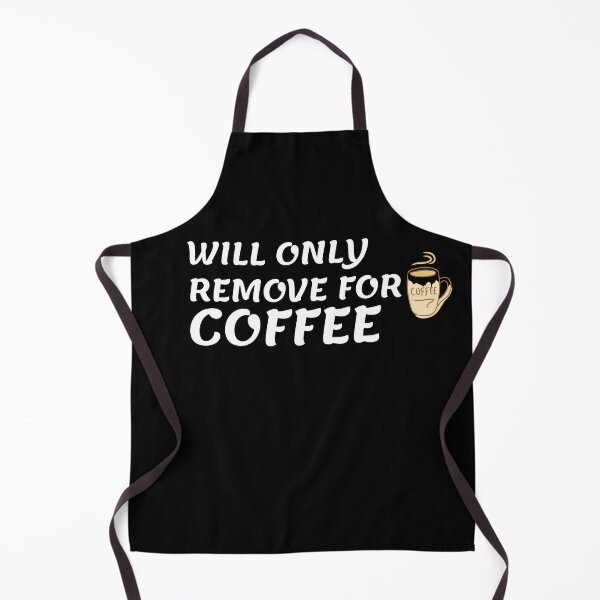 Item preview, Will Only Remove For Coffee designed and sold by Gmaish.