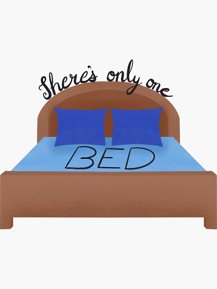 "There's Only One Bed" Sticker for Sale by secretstickerz Redbubble