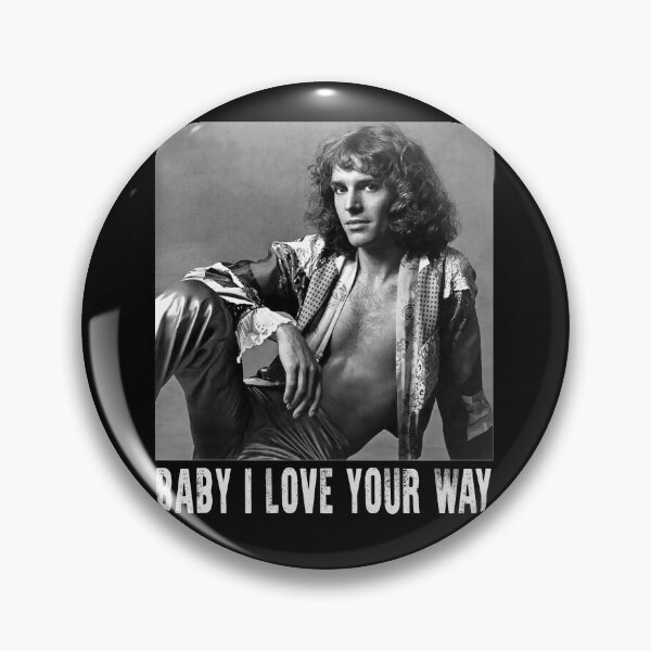 Item preview, Peter Friend Frampton Quote Baby I Love Your Way designed and sold by JohnnyCatherine.