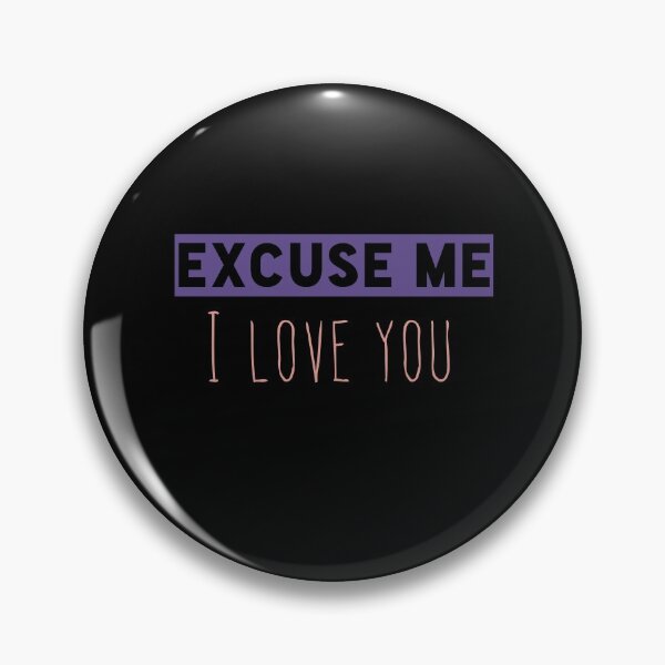 Item preview, excuse me i love you designed and sold by Whiimsical.