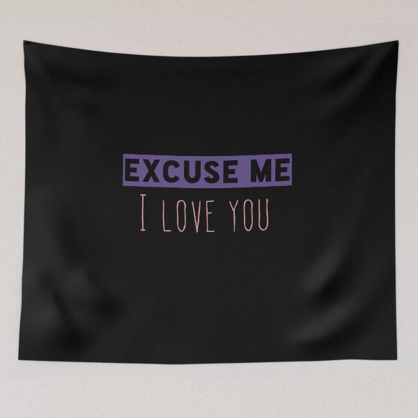 Item preview, excuse me i love you designed and sold by Whiimsical.