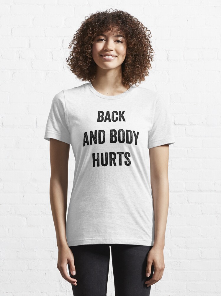 "back and body hurts " Tshirt by lorenzo Redbubble