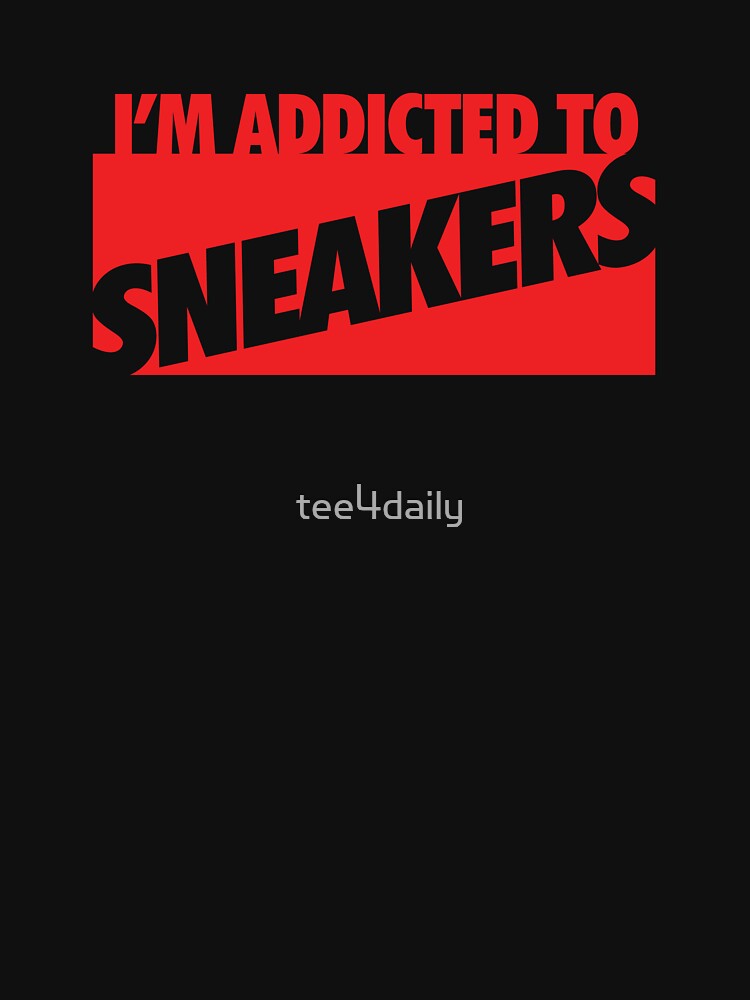 I'm Addicted to Sneakers by tee4daily
