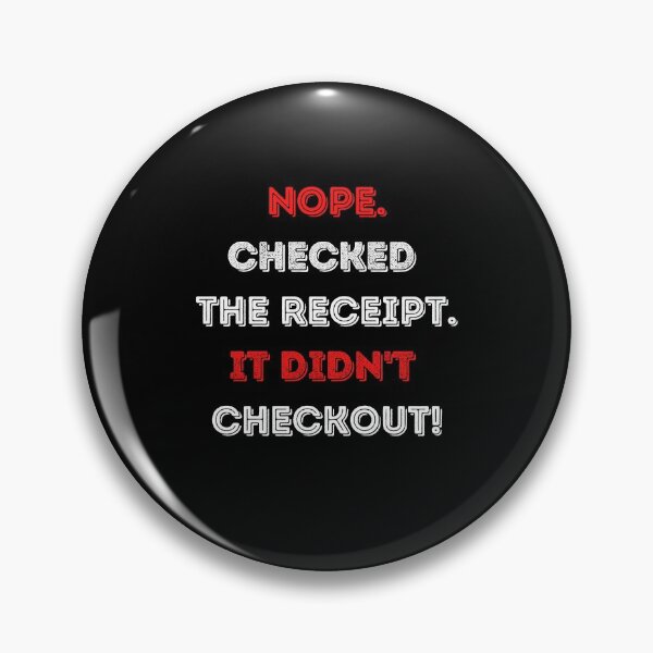 Item preview, Nope I Checked My Receipt designed and sold by ChibiKolossus.