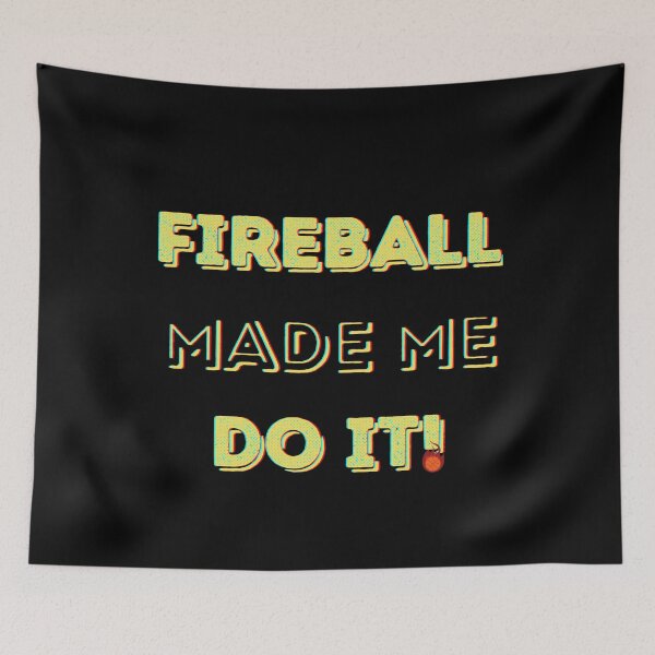 Item preview, Fireball Made Me Do It! designed and sold by ChibiKolossus.