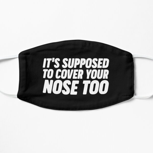 It's Supposed To Cover Your Nose Mask