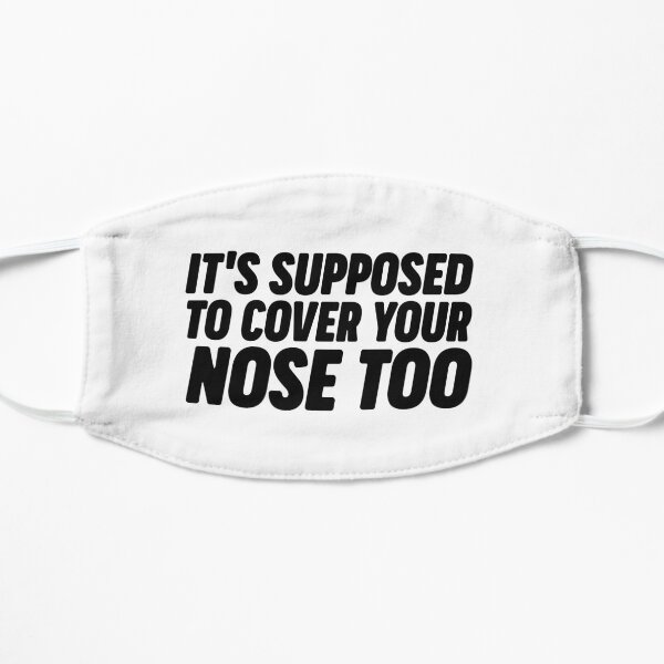 It's Supposed To Cover Your Nose Mask