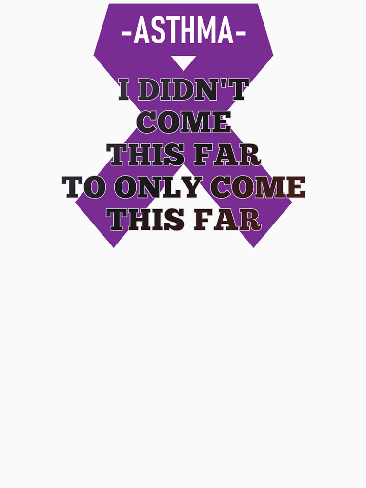 Asthma I Didn't Come This Far to ONLY Come This Far by AheadSolutions