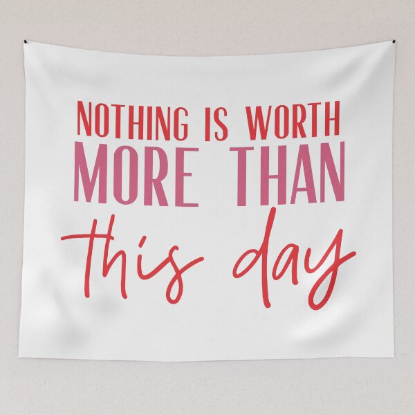 Item preview, Nothing is worth more than this day designed and sold by squishyrainbow.