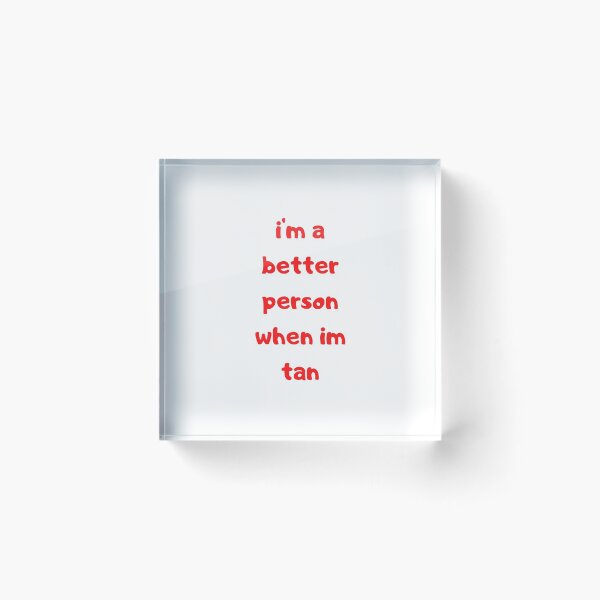 Item preview, spray tan shirt / I m a better person when im tan designed and sold by lhousshop.