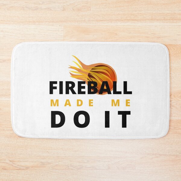 Item preview, Fireball Made Me Do It designed and sold by Vibing-Right.