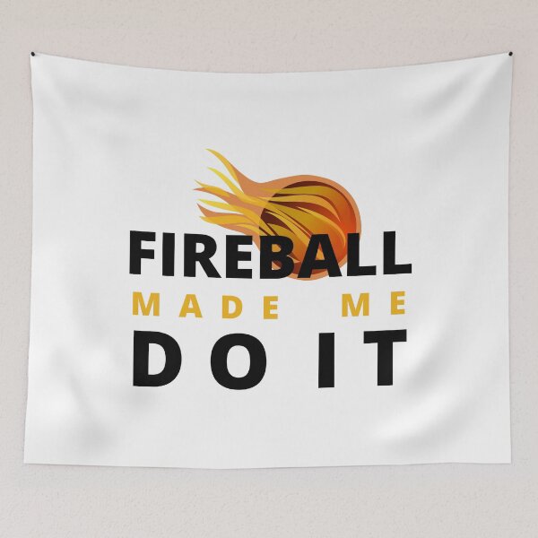 Item preview, Fireball Made Me Do It designed and sold by Vibing-Right.
