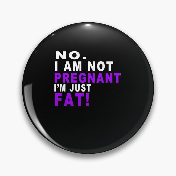 Item preview, No I Am Not Pregnant I'm Just Fat Funny Pregnancy designed and sold by majeed10.