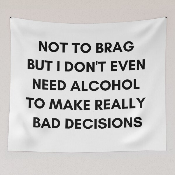 Item preview, not to brag but I don't even need alcohol to make really bad decisions funny designed and sold by AnujShah7.