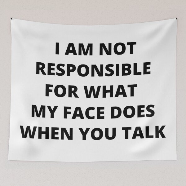 Item preview, I am not responsible for what my face does when you talk funny designed and sold by AnujShah7.