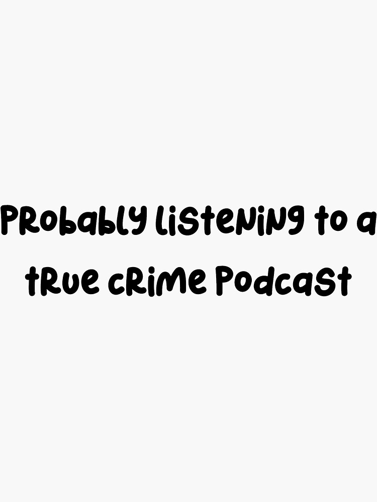 true crime podcast— true crime sticker | Sticker