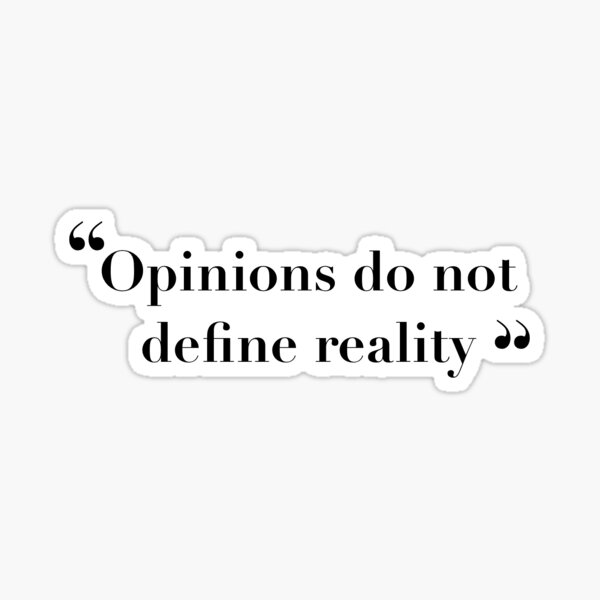 opinions-do-not-define-reality-get-your-life-on-track-quote-sticker