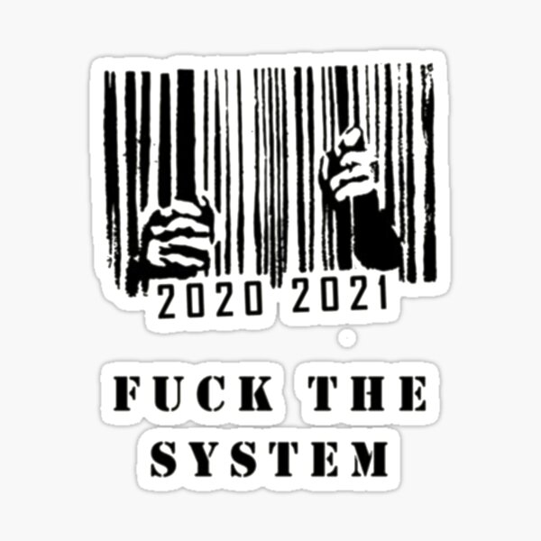 Fuck the system .