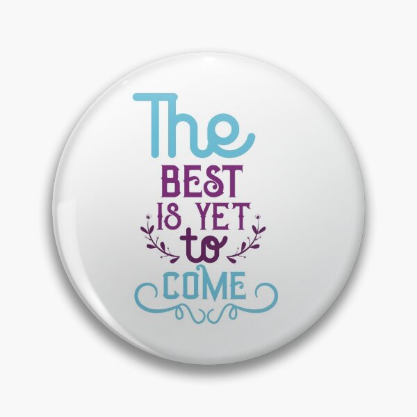 Item preview,  The Best Is Yet To Come designed and sold by 2411.