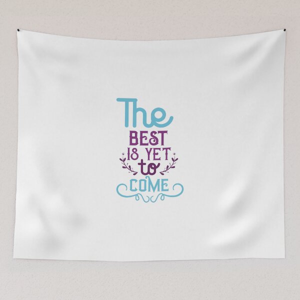 Item preview,  The Best Is Yet To Come designed and sold by 2411.