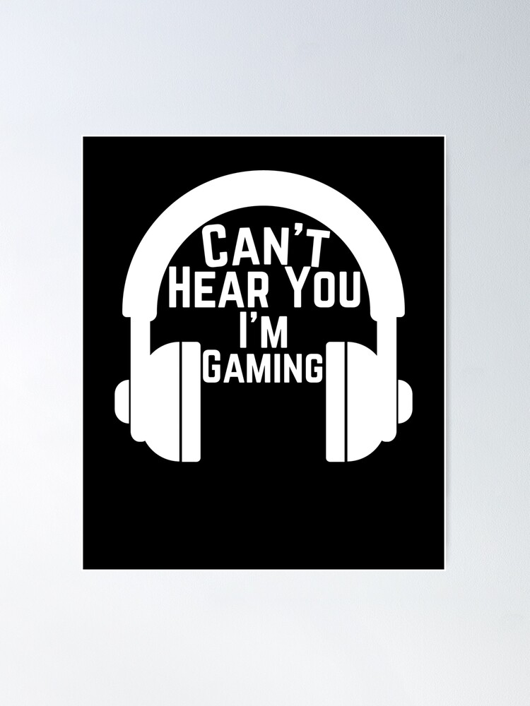 i can&#39;t hear you i&#39;m gaming,can&#39;t hear you i&#39;m  gaming meme, Funny Gift for gamers streamers, national video game day Art  Print for Sale by fati1627