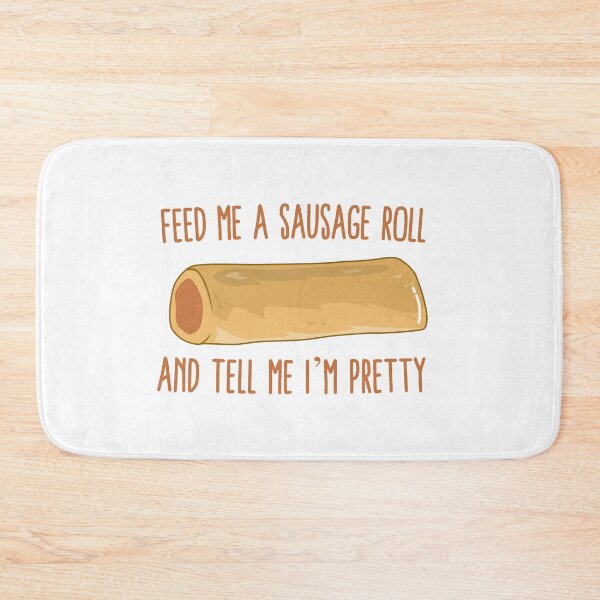 Item preview, Feed Me A Sausage Roll And Tell Me I'm Pretty designed and sold by Kawaiindoodle.
