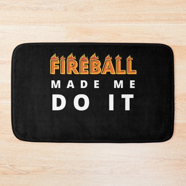 Item preview, Fireball Made Me Do It designed and sold by Vibing-Right.