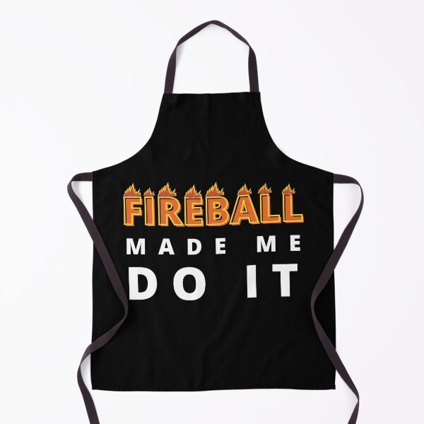 Item preview, Fireball Made Me Do It designed and sold by Vibing-Right.