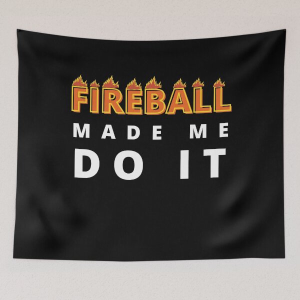 Item preview, Fireball Made Me Do It designed and sold by Vibing-Right.