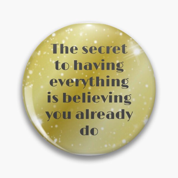 Item preview, The secret to having everything is believing you already do designed and sold by Pelikancrazy.