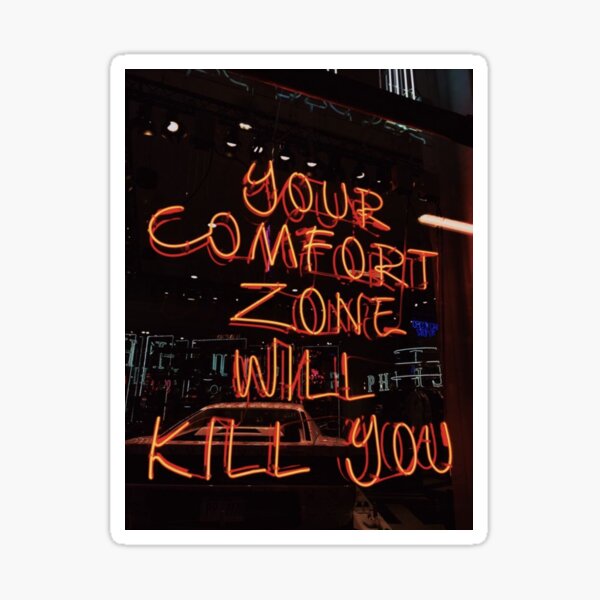"Your Comfort Zone Will Kill You" Sticker for Sale by DominicMiele
