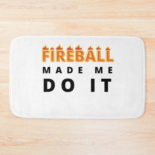 Item preview, Fireball Made Me Do It designed and sold by Vibing-Right.