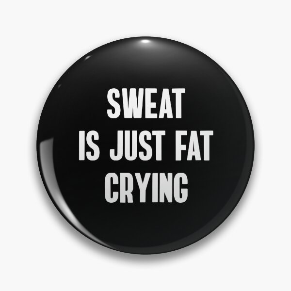 Item preview, Sweat Is Just Fat Crying designed and sold by TheBeastNation.