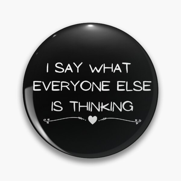 Item preview, I Say What Everyone Else Is Thinking designed and sold by Ava Rozalinda.