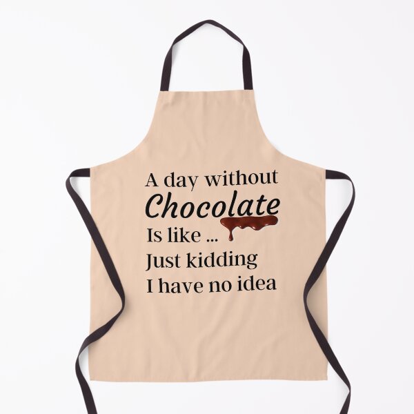Item preview, A Day Without Chocolate Is Like Just Kidding I have No Idea - Funny Gift for Mom and Chocolate Lovers designed and sold by thebreeze09.