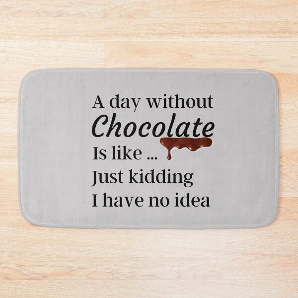 Item preview, A Day Without Chocolate Is Like Just Kidding I have No Idea - Funny Gift for Mom and Chocolate Lovers designed and sold by thebreeze09.